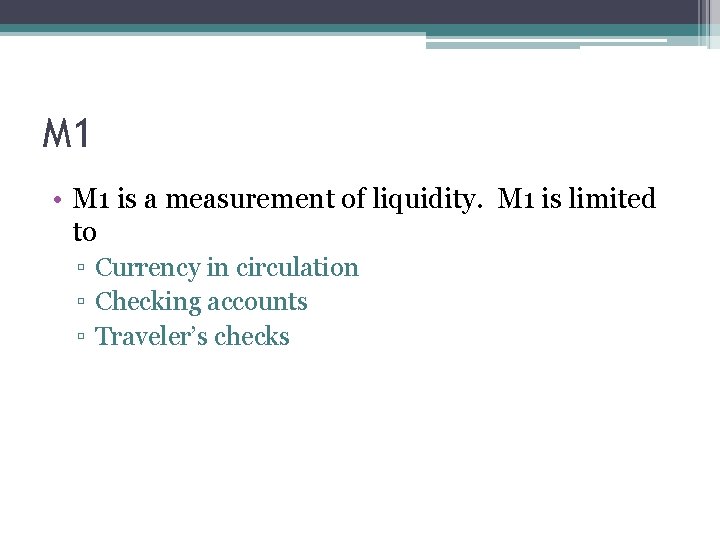 M 1 • M 1 is a measurement of liquidity. M 1 is limited