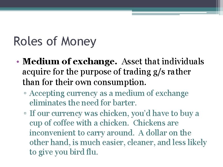 Roles of Money • Medium of exchange. Asset that individuals acquire for the purpose