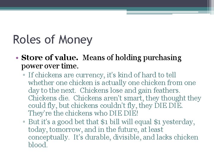 Roles of Money • Store of value. Means of holding purchasing power over time.