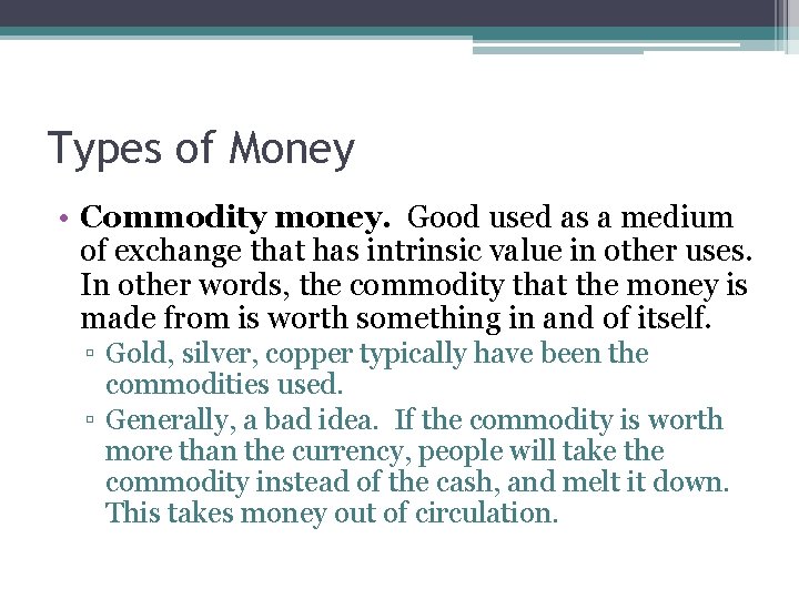 Types of Money • Commodity money. Good used as a medium of exchange that