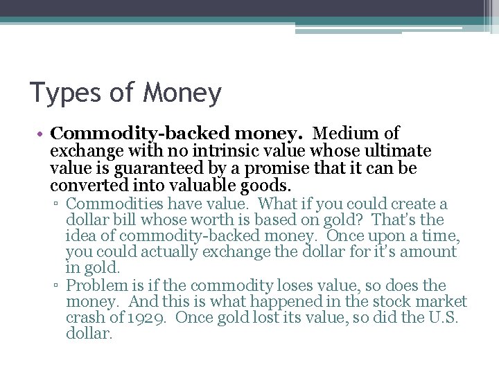 Types of Money • Commodity-backed money. Medium of exchange with no intrinsic value whose