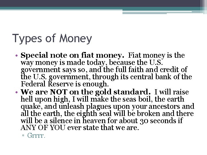 Types of Money • Special note on fiat money. Fiat money is the way