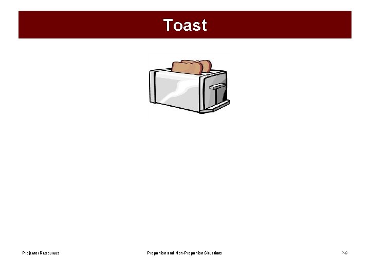 Toast Projector Resources Proportion and Non-Proportion Situations P-9 