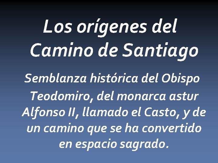 Los orígenes del Camino de Santiago Semblanza histórica del Obispo Teodomiro, del monarca astur