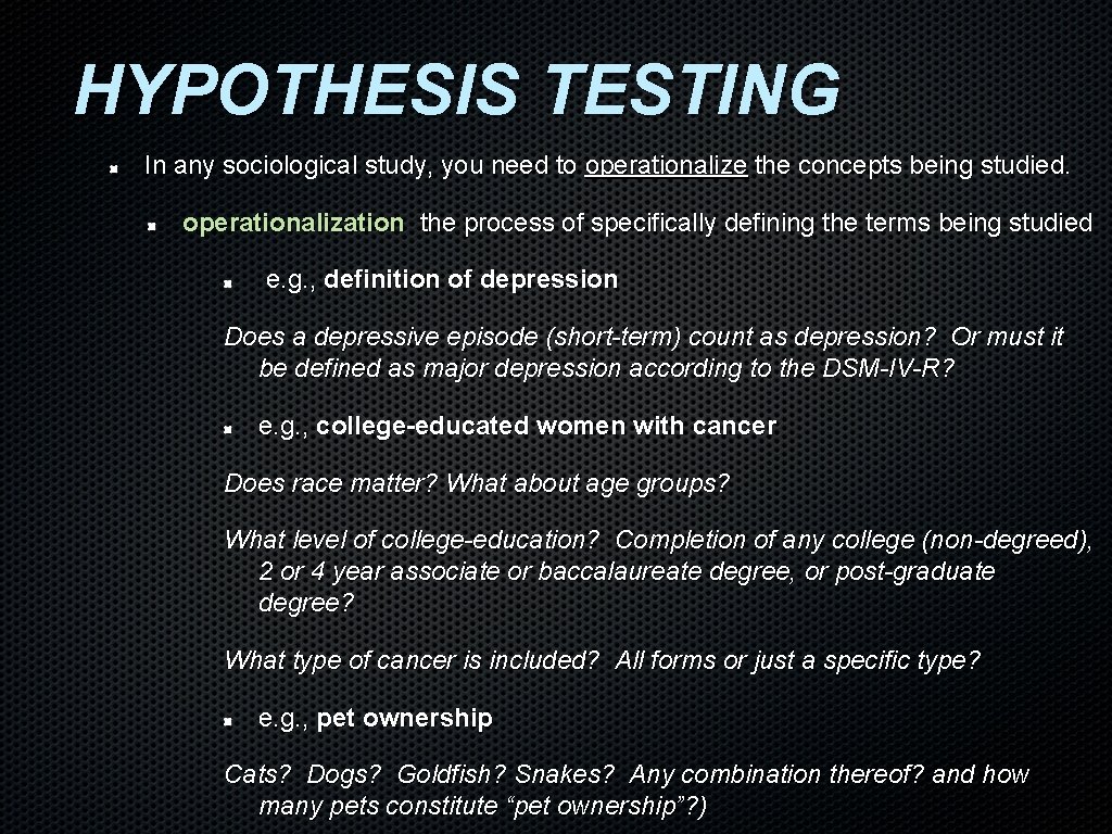 HYPOTHESIS TESTING In any sociological study, you need to operationalize the concepts being studied. HYPOTHESIS TESTING In any sociological study, you need to operationalize the concepts being studied.