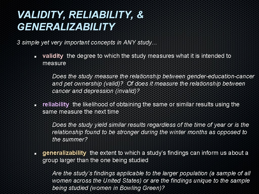 VALIDITY, RELIABILITY, & GENERALIZABILITY 3 simple yet very important concepts in ANY study. . VALIDITY, RELIABILITY, & GENERALIZABILITY 3 simple yet very important concepts in ANY study. .