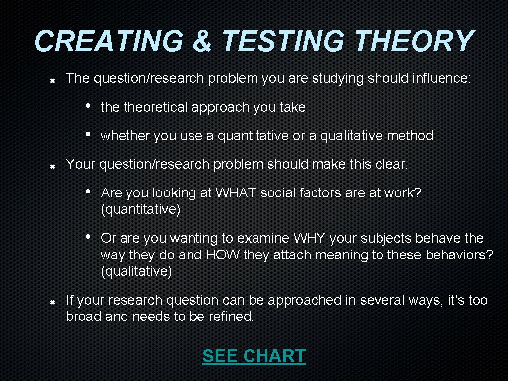 CREATING & TESTING THEORY The question/research problem you are studying should influence: • theoretical CREATING & TESTING THEORY The question/research problem you are studying should influence: • theoretical