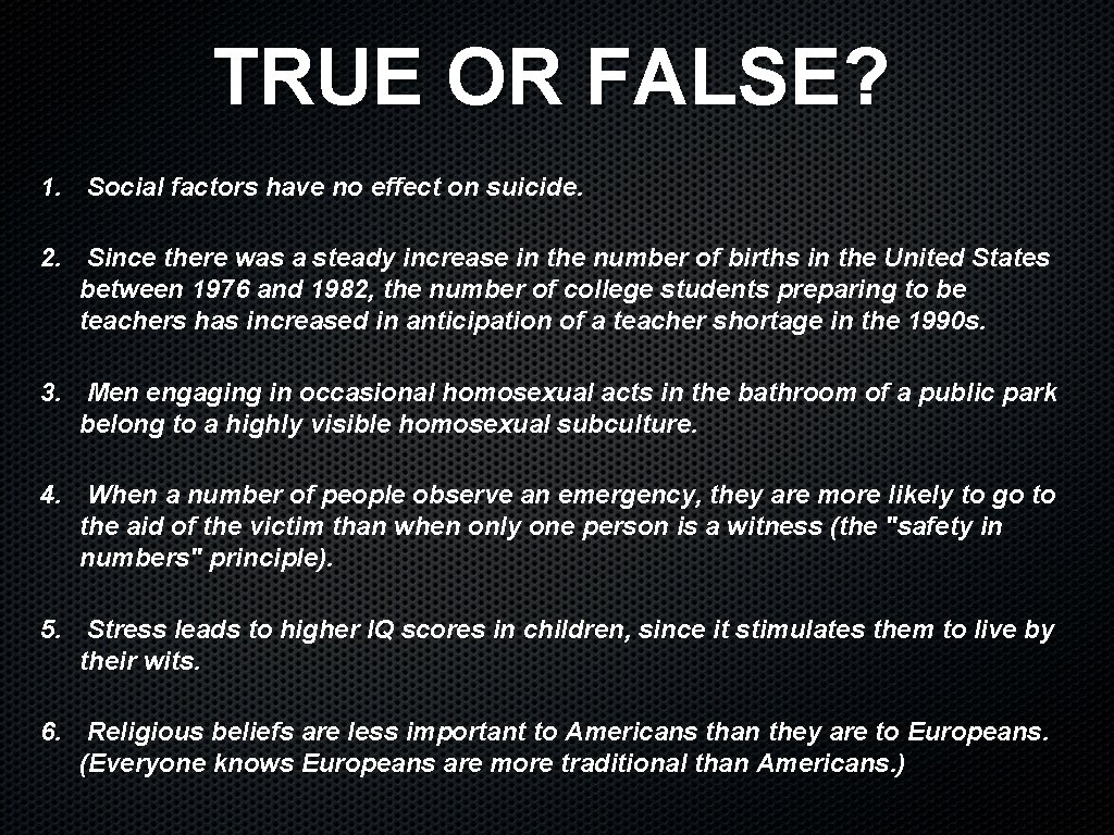 TRUE OR FALSE? 1. Social factors have no effect on suicide. 2. Since there TRUE OR FALSE? 1. Social factors have no effect on suicide. 2. Since there