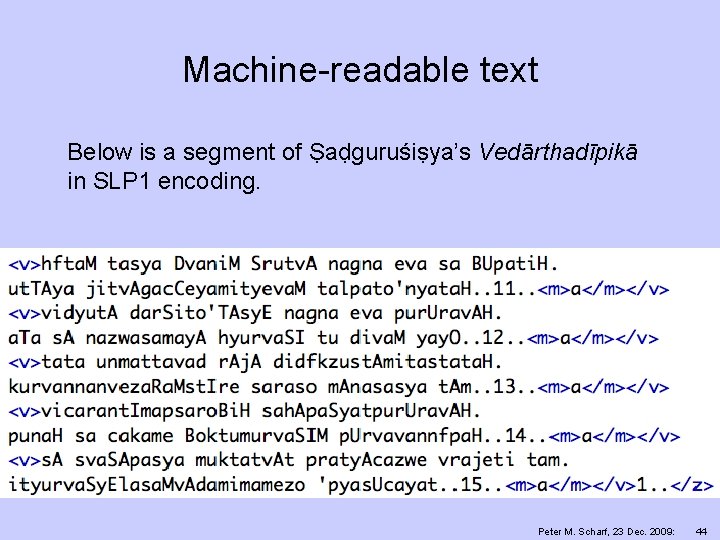 Machine-readable text Below is a segment of Ṣaḍguruśiṣya’s Vedārthadīpikā in SLP 1 encoding. Peter