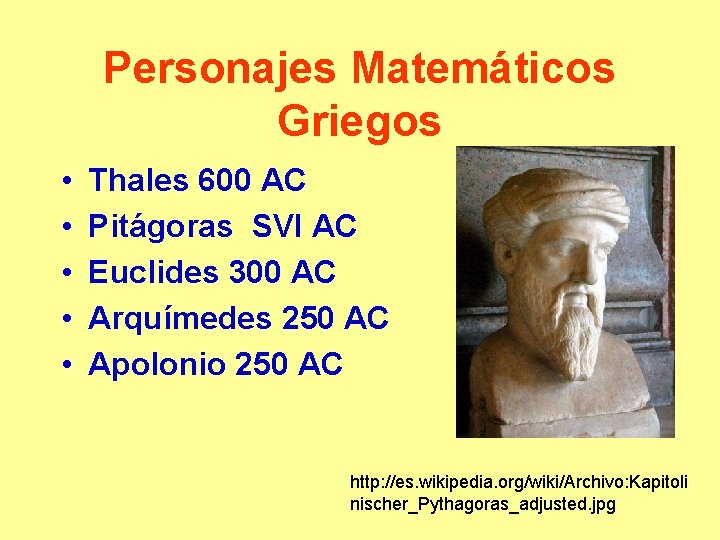 Personajes Matemáticos Griegos • • • Thales 600 AC Pitágoras SVI AC Euclides 300