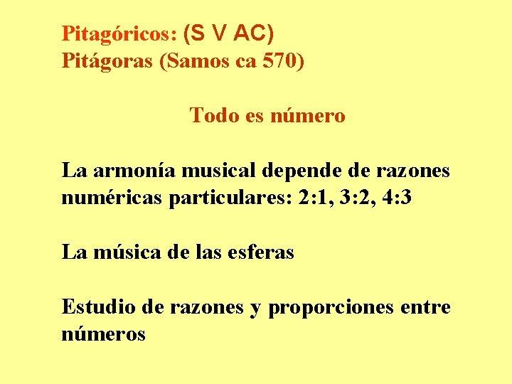 Pitagóricos: (S V AC) Pitágoras (Samos ca 570) Todo es número La armonía musical