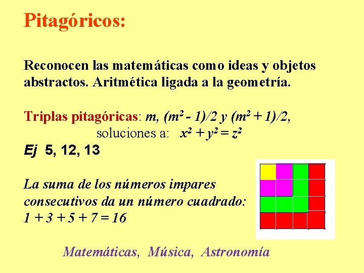 Pitagóricos: Reconocen las matemáticas como ideas y objetos abstractos. Aritmética ligada a la geometría.