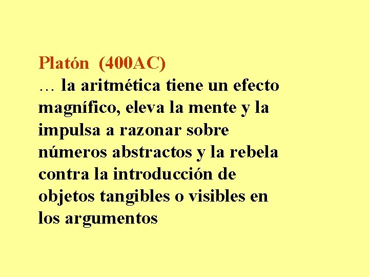 Platón (400 AC) … la aritmética tiene un efecto magnífico, eleva la mente y