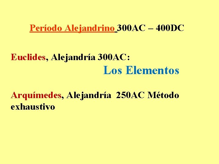 Período Alejandrino 300 AC – 400 DC Euclides, Alejandría 300 AC: Los Elementos Arquímedes,