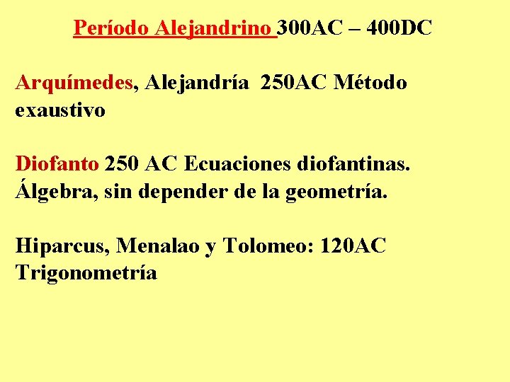 Período Alejandrino 300 AC – 400 DC Arquímedes, Alejandría 250 AC Método exaustivo Diofanto