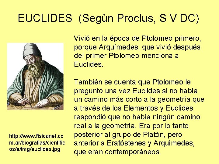 EUCLIDES (Segùn Proclus, S V DC) Vivió en la época de Ptolomeo primero, porque