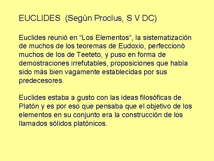 EUCLIDES (Segùn Proclus, S V DC) Euclides reunió en “Los Elementos”, la sistematización de