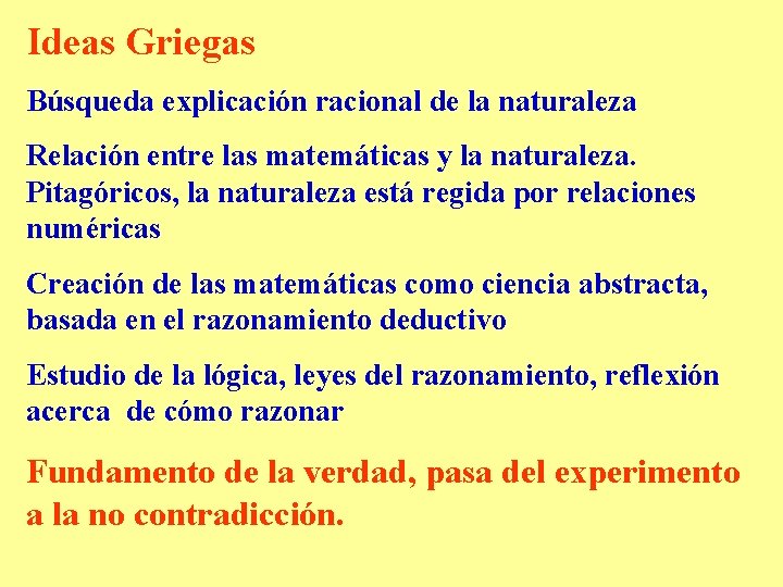 Ideas Griegas Búsqueda explicación racional de la naturaleza Relación entre las matemáticas y la