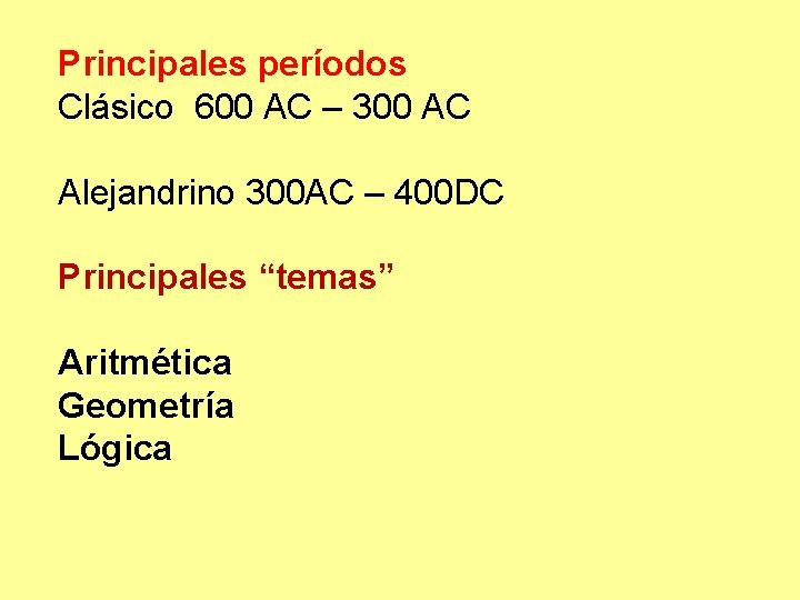 Principales períodos Clásico 600 AC – 300 AC Alejandrino 300 AC – 400 DC