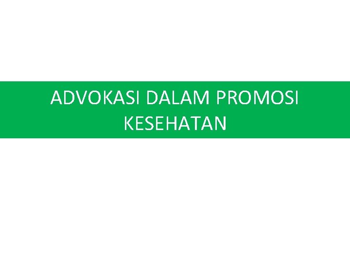 ADVOKASI DALAM PROMOSI KESEHATAN 