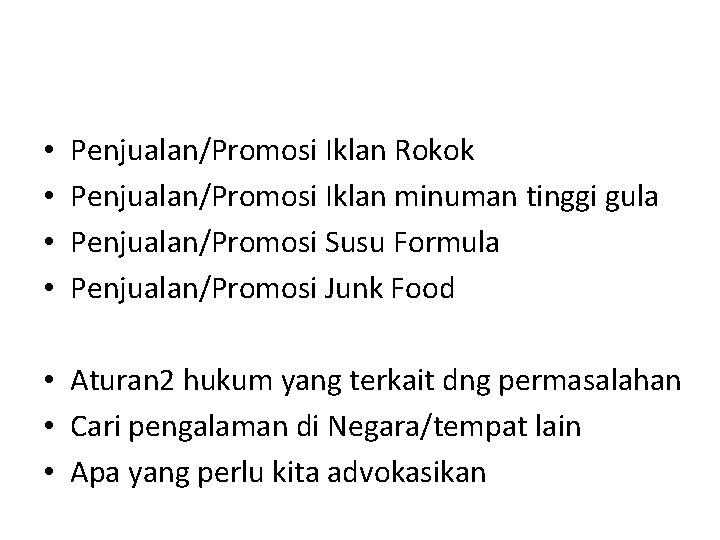  • • Penjualan/Promosi Iklan Rokok Penjualan/Promosi Iklan minuman tinggi gula Penjualan/Promosi Susu Formula