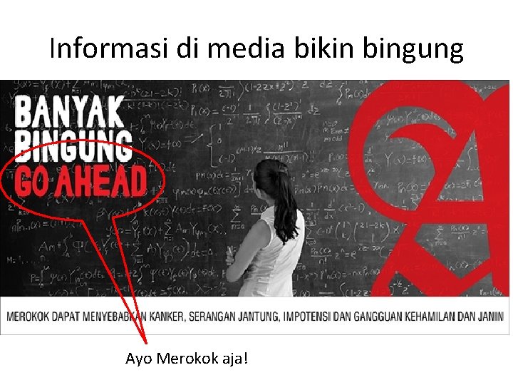 Informasi di media bikin bingung Ayo Merokok aja! 