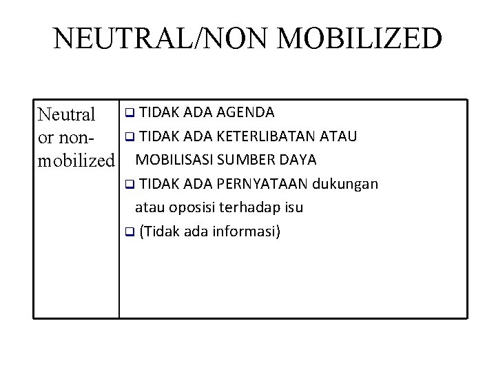 NEUTRAL/NON MOBILIZED Neutral or nonmobilized q TIDAK ADA AGENDA q TIDAK ADA KETERLIBATAN ATAU