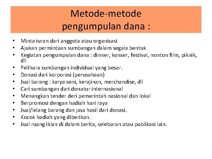 Metode-metode pengumpulan dana : • Minta iuran dari anggota atau organisasi • Ajukan permintaan