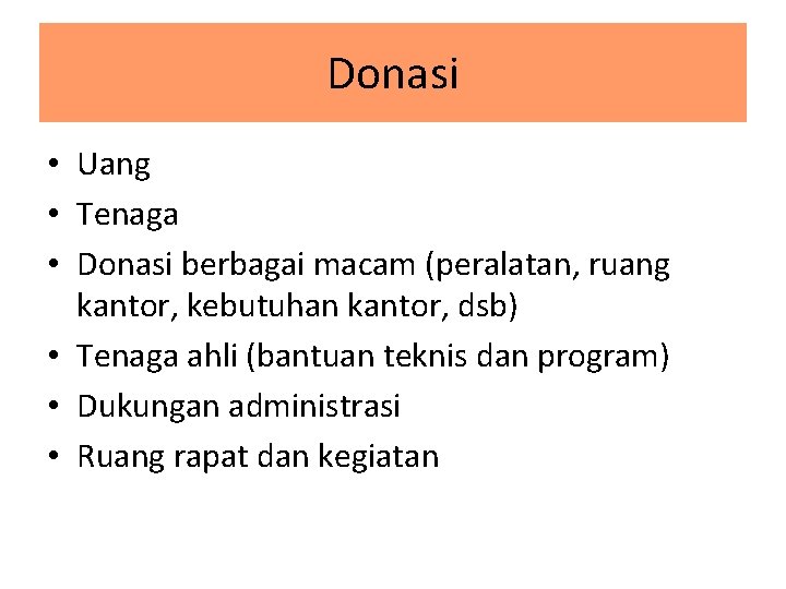 Donasi • Uang • Tenaga • Donasi berbagai macam (peralatan, ruang kantor, kebutuhan kantor,