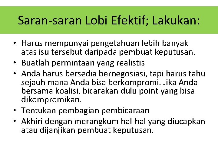 Saran-saran Lobi Efektif; Lakukan: • Harus mempunyai pengetahuan lebih banyak atas isu tersebut daripada