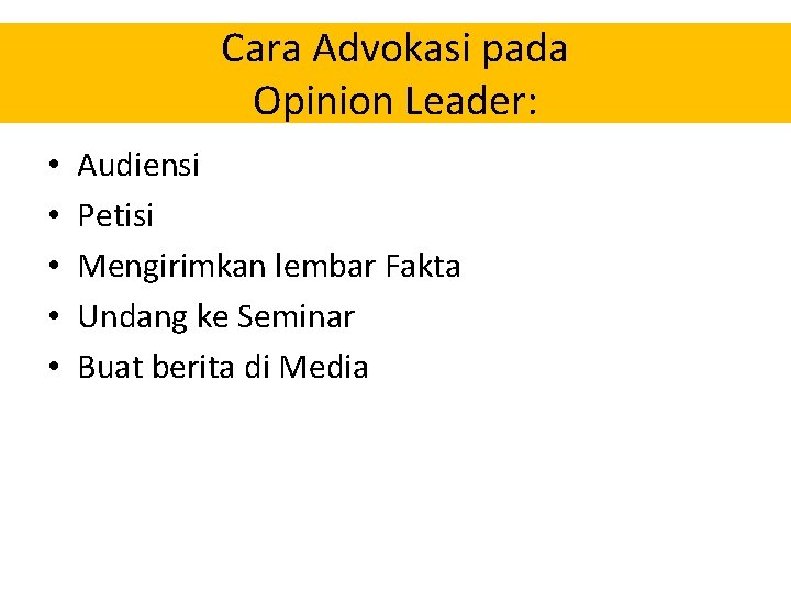 Cara Advokasi pada Opinion Leader: • • • Audiensi Petisi Mengirimkan lembar Fakta Undang