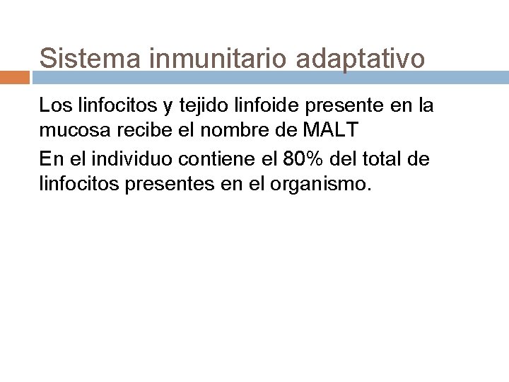 Sistema inmunitario adaptativo Los linfocitos y tejido linfoide presente en la mucosa recibe el Sistema inmunitario adaptativo Los linfocitos y tejido linfoide presente en la mucosa recibe el