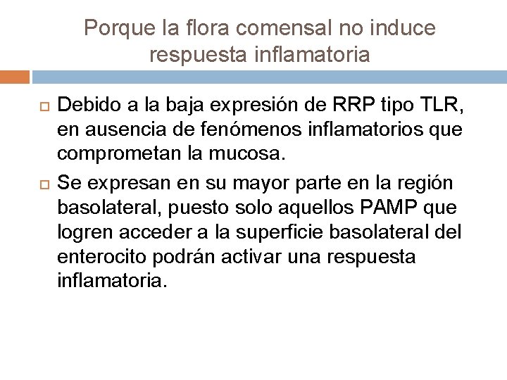 Porque la flora comensal no induce respuesta inflamatoria Debido a la baja expresión de Porque la flora comensal no induce respuesta inflamatoria Debido a la baja expresión de