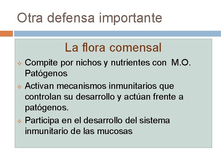 Otra defensa importante La flora comensal v v v Compite por nichos y nutrientes Otra defensa importante La flora comensal v v v Compite por nichos y nutrientes