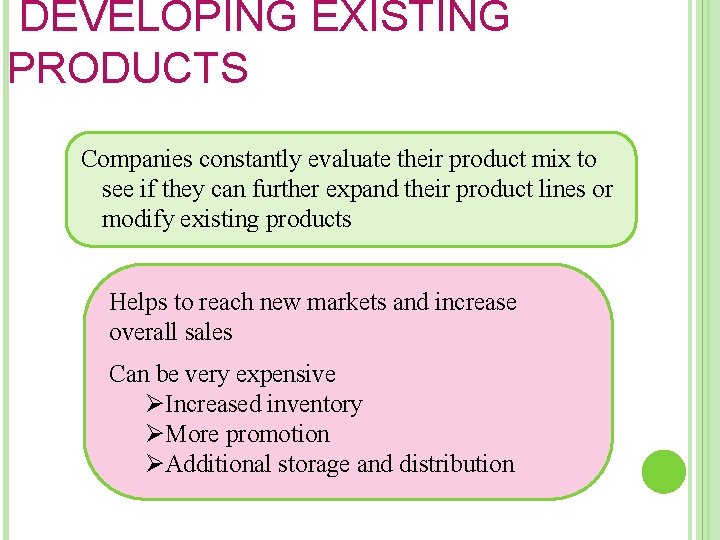 DEVELOPING EXISTING PRODUCTS Companies constantly evaluate their product mix to see if they can