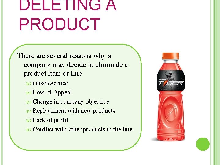 DELETING A PRODUCT There are several reasons why a company may decide to eliminate