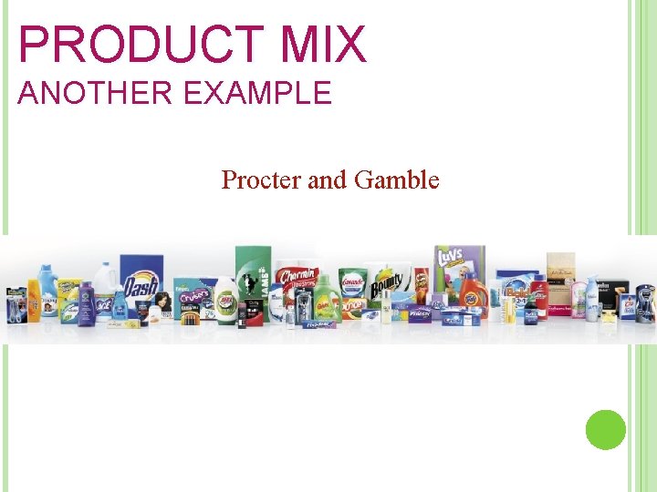 PRODUCT MIX ANOTHER EXAMPLE Procter and Gamble 