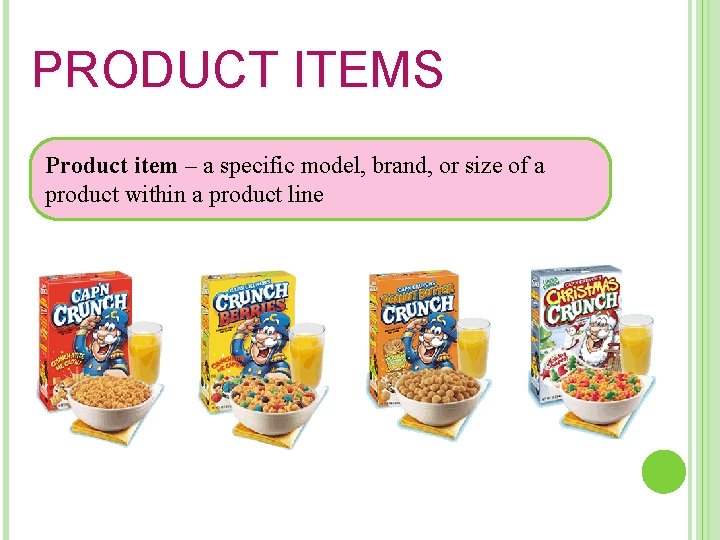 PRODUCT ITEMS Product item – a specific model, brand, or size of a product