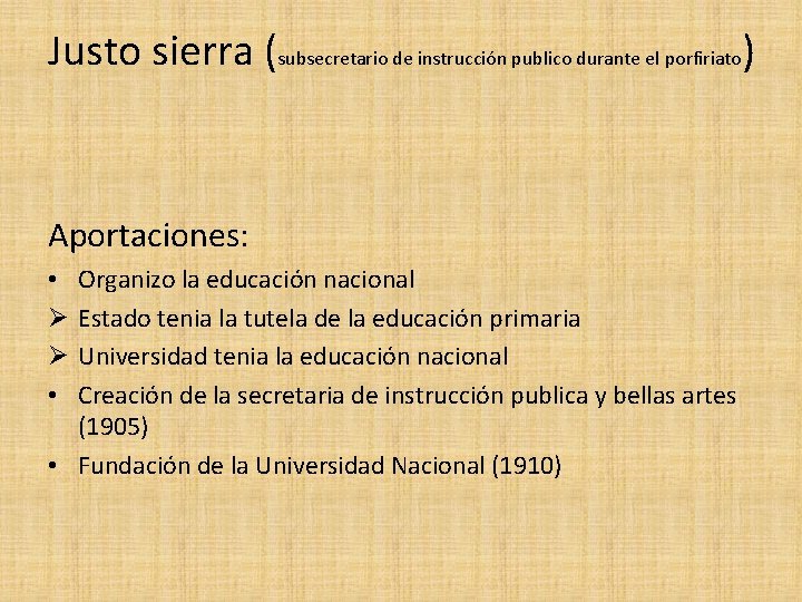 Justo sierra (subsecretario de instrucción publico durante el porfiriato) Aportaciones: Organizo la educación nacional