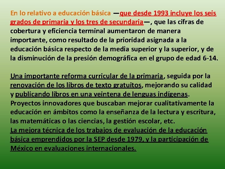 En lo relativo a educación básica —que desde 1993 incluye los seis grados de