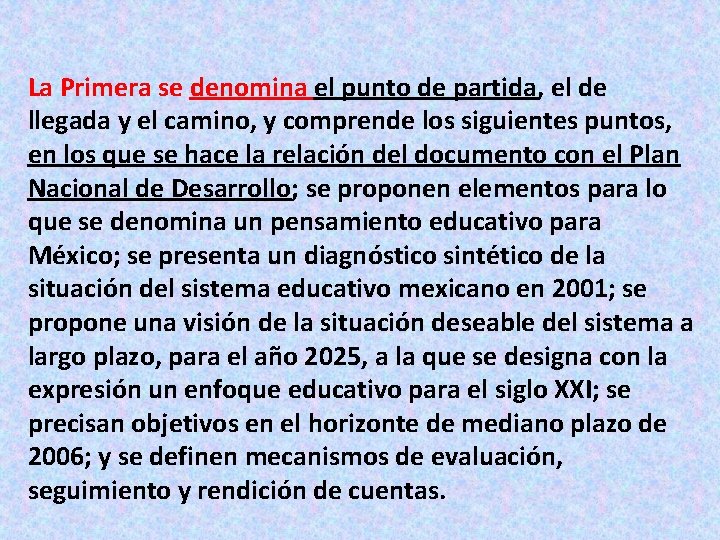 La Primera se denomina el punto de partida, el de llegada y el camino,