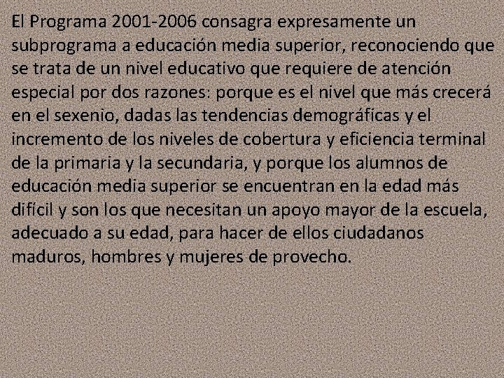 El Programa 2001 -2006 consagra expresamente un subprograma a educación media superior, reconociendo que