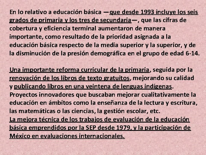 En lo relativo a educación básica —que desde 1993 incluye los seis grados de