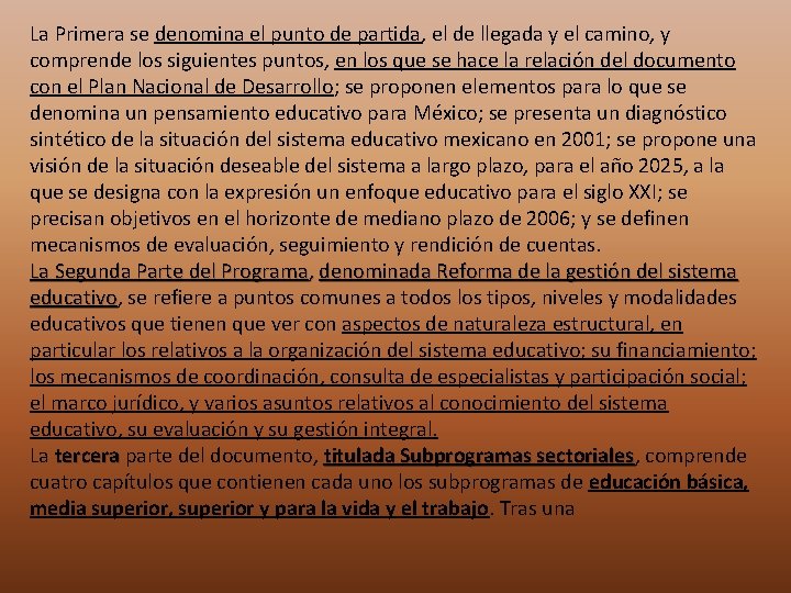 La Primera se denomina el punto de partida, el de llegada y el camino,