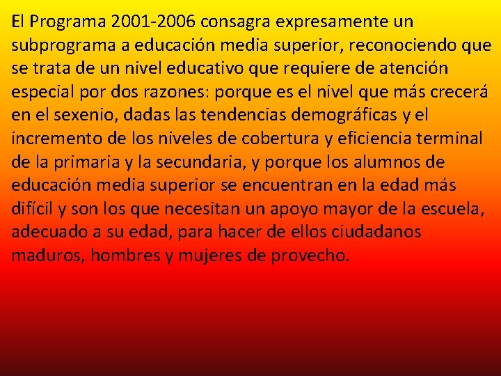 El Programa 2001 -2006 consagra expresamente un subprograma a educación media superior, reconociendo que