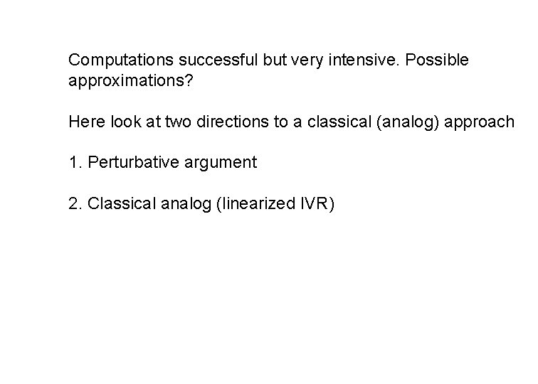 Computations successful but very intensive. Possible approximations? Here look at two directions to a