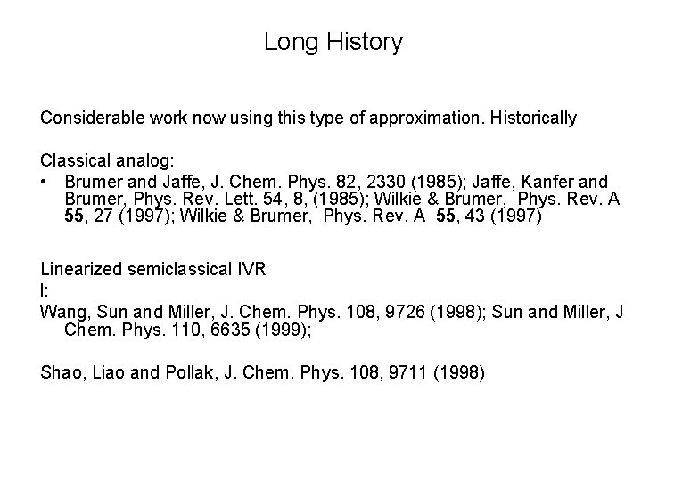 Long History Considerable work now using this type of approximation. Historically Classical analog: •