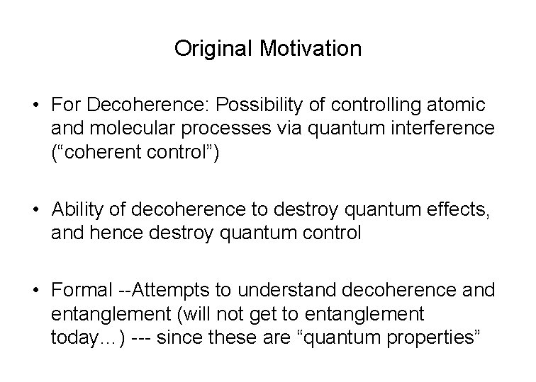 Original Motivation • For Decoherence: Possibility of controlling atomic and molecular processes via quantum