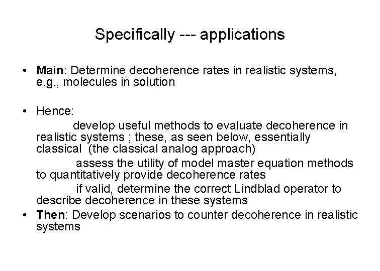 Specifically --- applications • Main: Determine decoherence rates in realistic systems, e. g. ,