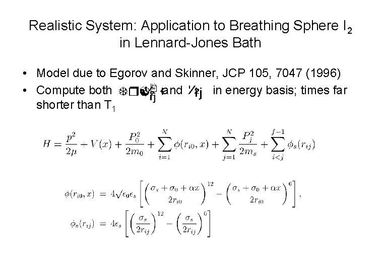 Realistic System: Application to Breathing Sphere I 2 in Lennard-Jones Bath • Model due